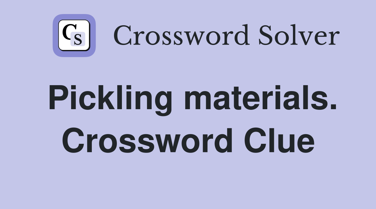 Pickling materials. Crossword Clue