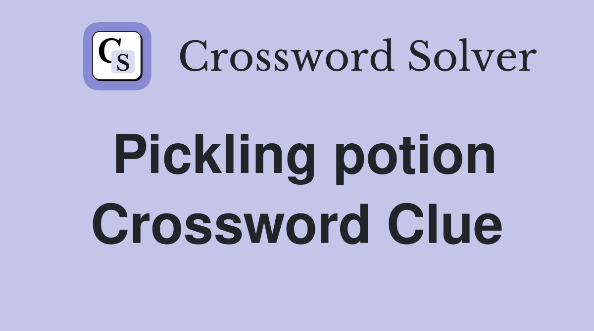 Pickling potion Crossword Clue