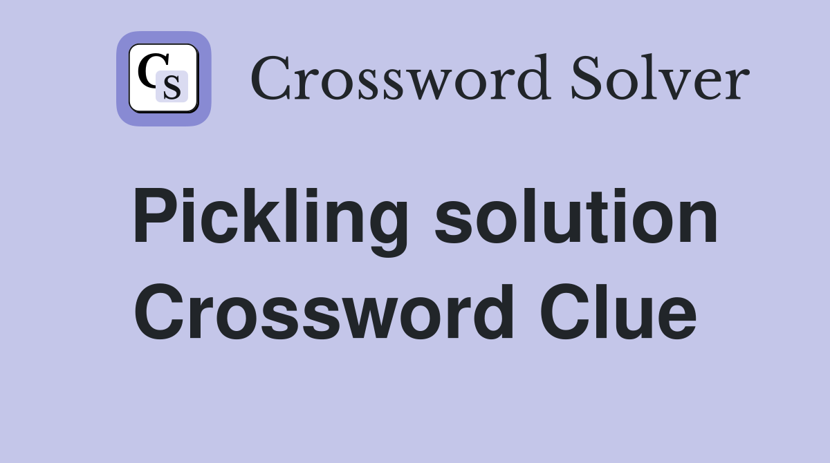 Pickling solution Crossword Clue