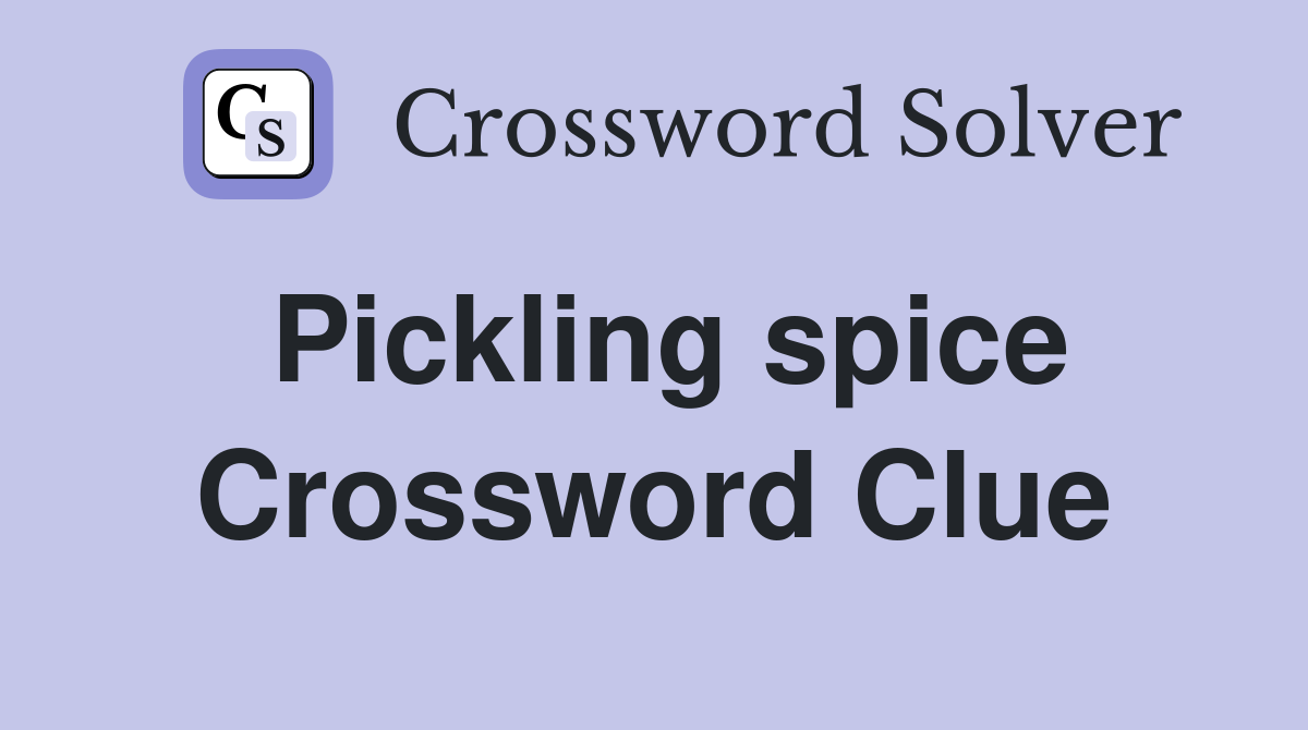Pickling spice Crossword Clue