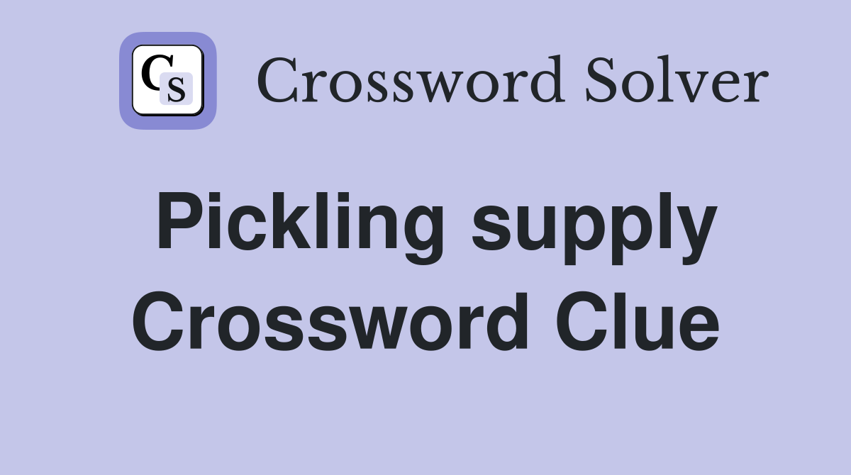 Pickling supply Crossword Clue