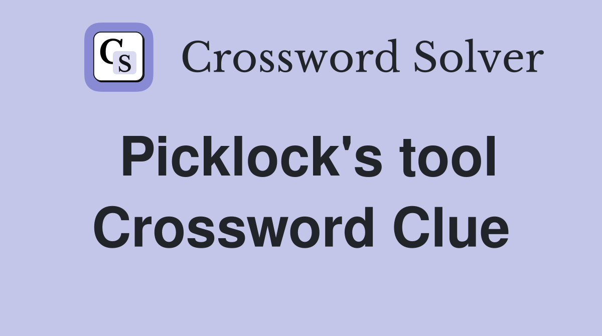 Picklock's tool Crossword Clue