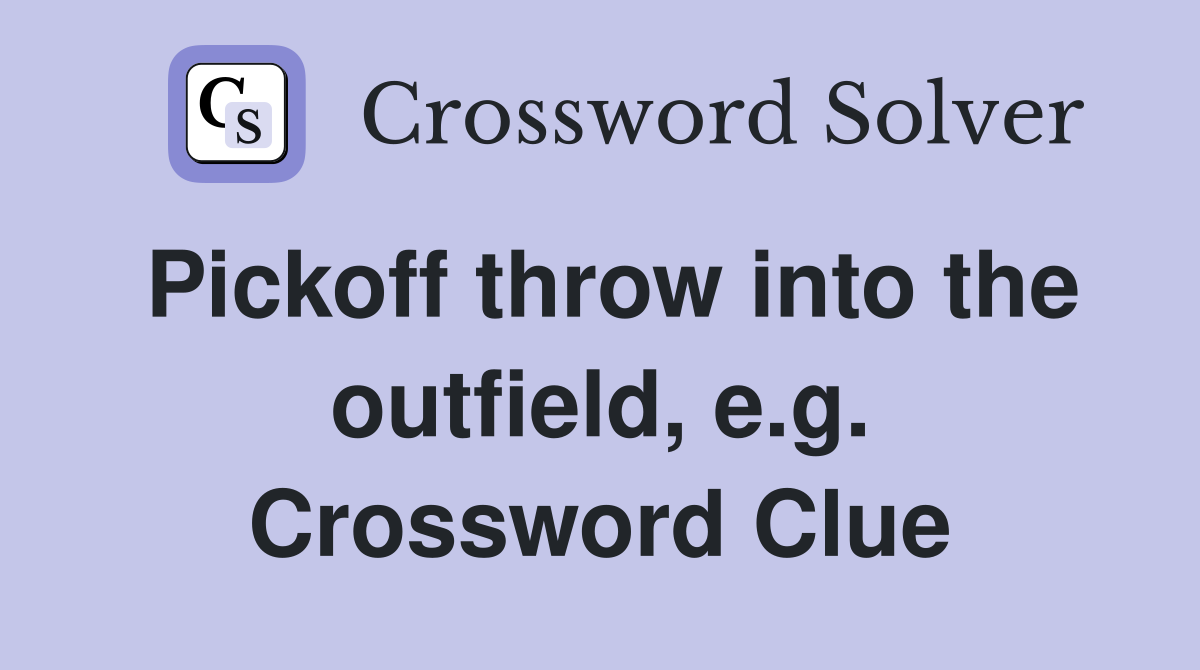Pickoff throw into the outfield, e.g. Crossword Clue