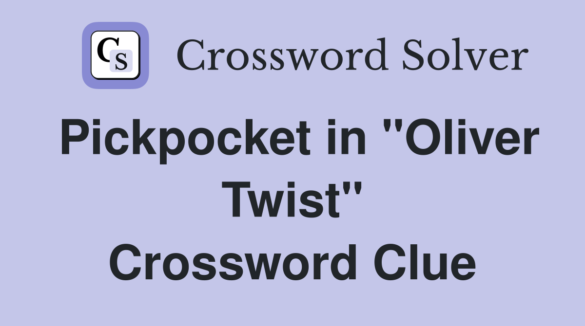 Pickpocket in "Oliver Twist" Crossword Clue