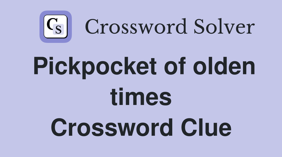 Pickpocket of olden times Crossword Clue