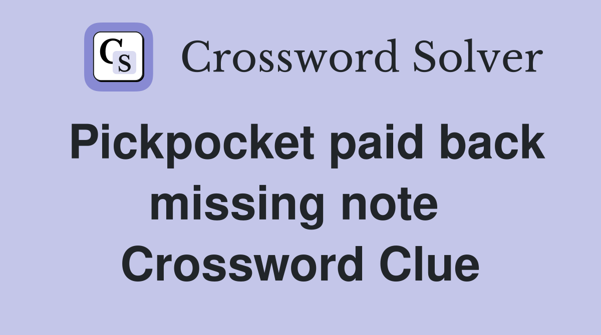 Pickpocket paid back missing note  Crossword Clue