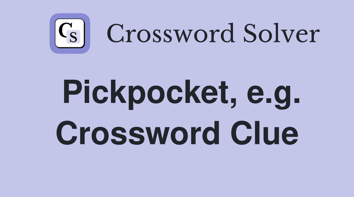 Pickpocket, e.g. Crossword Clue