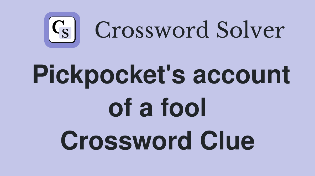 Pickpocket's account of a fool Crossword Clue