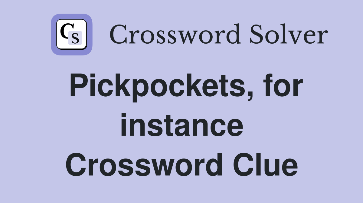 Pickpockets, for instance Crossword Clue