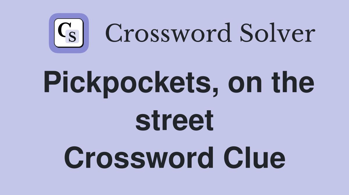 Pickpockets, on the street Crossword Clue