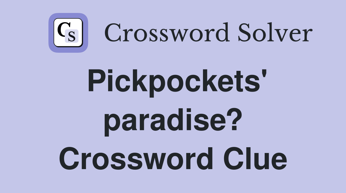 Pickpockets' paradise? Crossword Clue