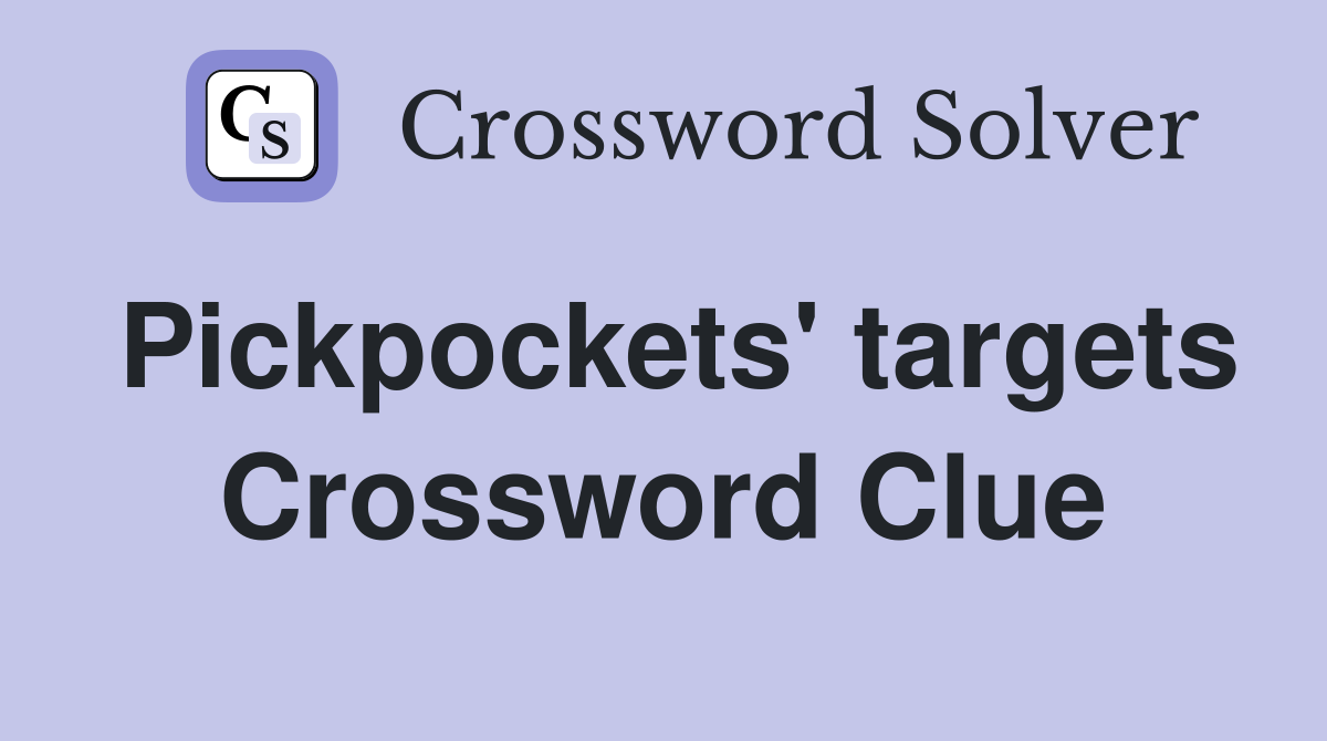 Pickpockets' targets Crossword Clue