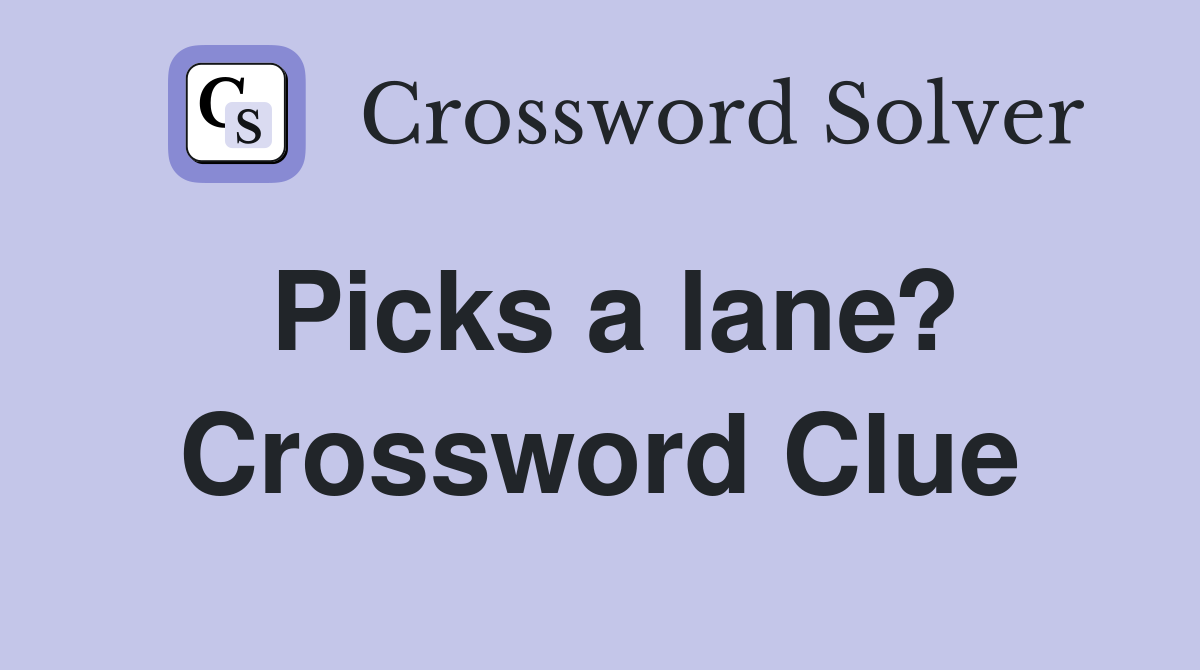 Picks a lane? Crossword Clue