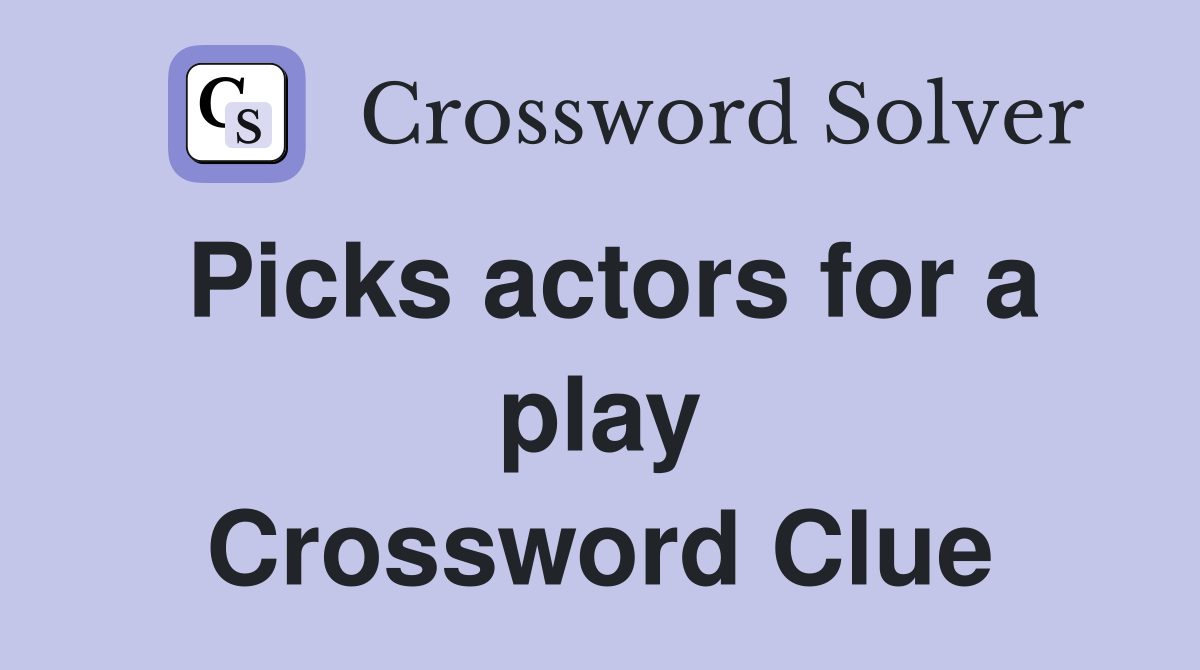 Picks actors for a play Crossword Clue