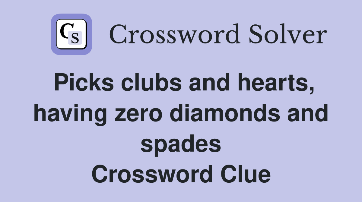 Picks clubs and hearts, having zero diamonds and spades Crossword Clue