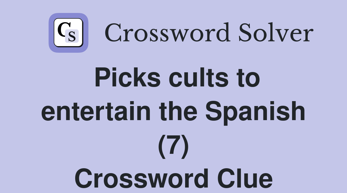 Picks cults to entertain the Spanish (7) Crossword Clue
