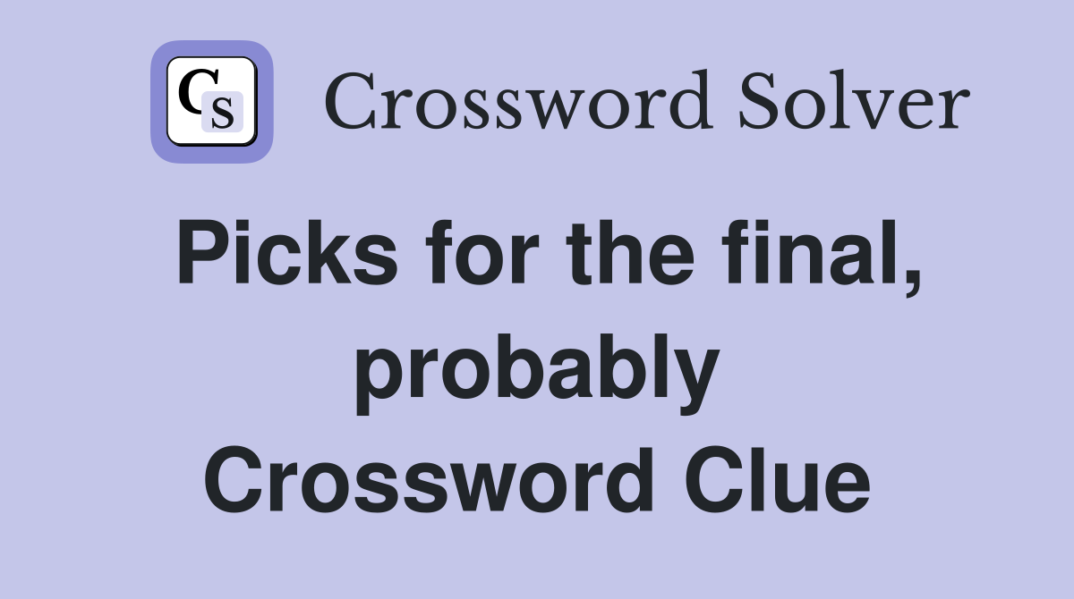 Picks for the final, probably Crossword Clue