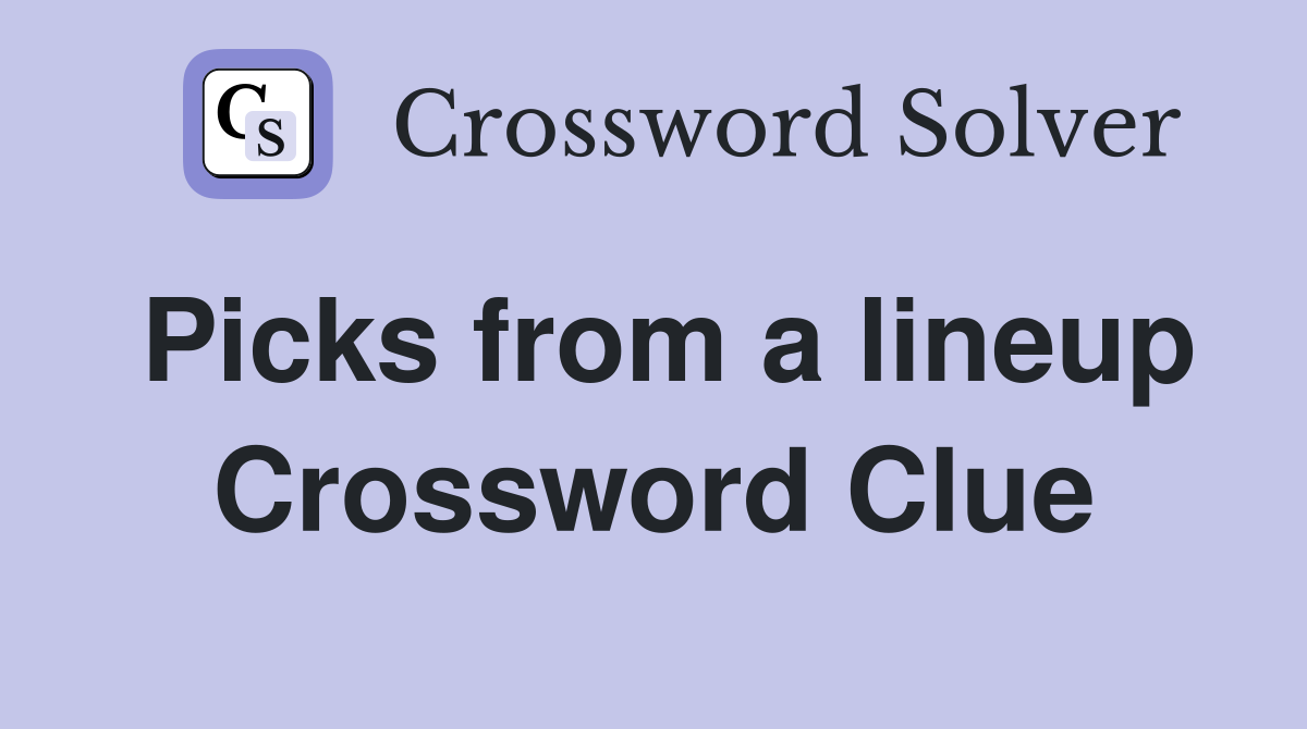 Picks from a lineup Crossword Clue
