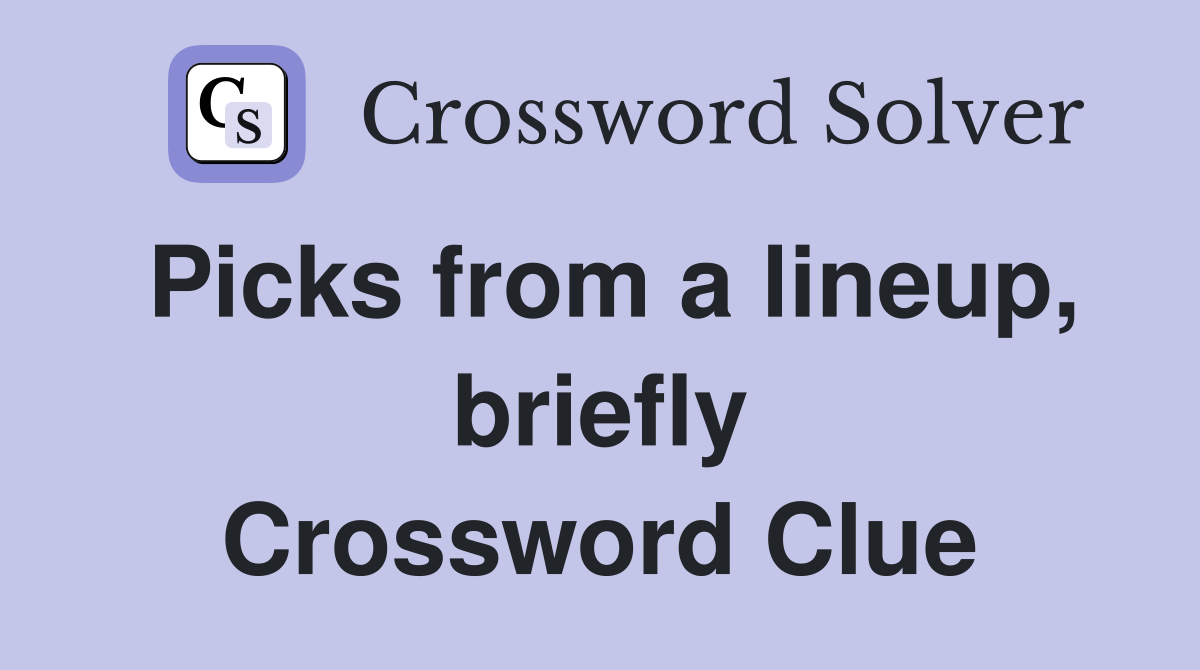 Picks from a lineup, briefly Crossword Clue