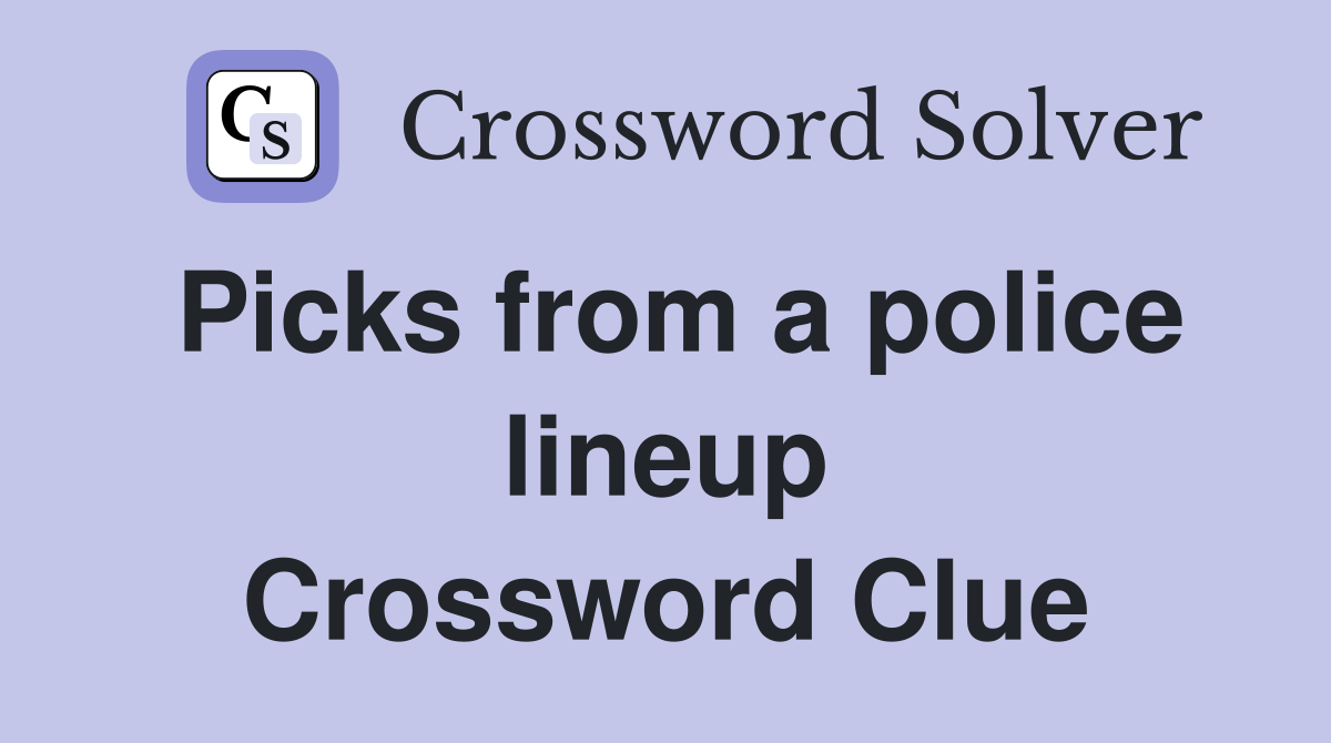 Picks from a police lineup Crossword Clue