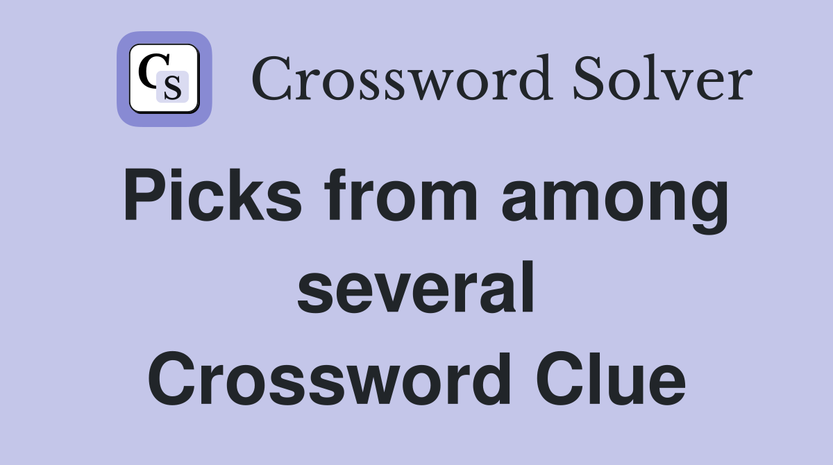 Picks from among several Crossword Clue