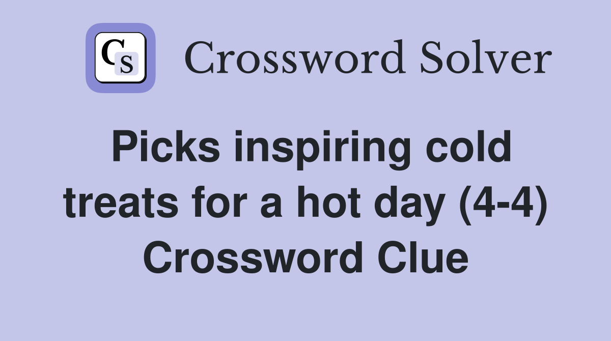 Picks inspiring cold treats for a hot day (4-4) Crossword Clue