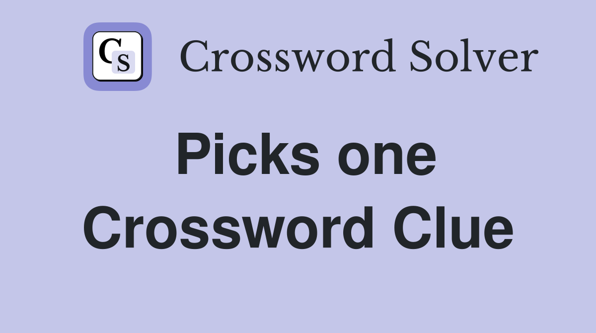 Picks one Crossword Clue