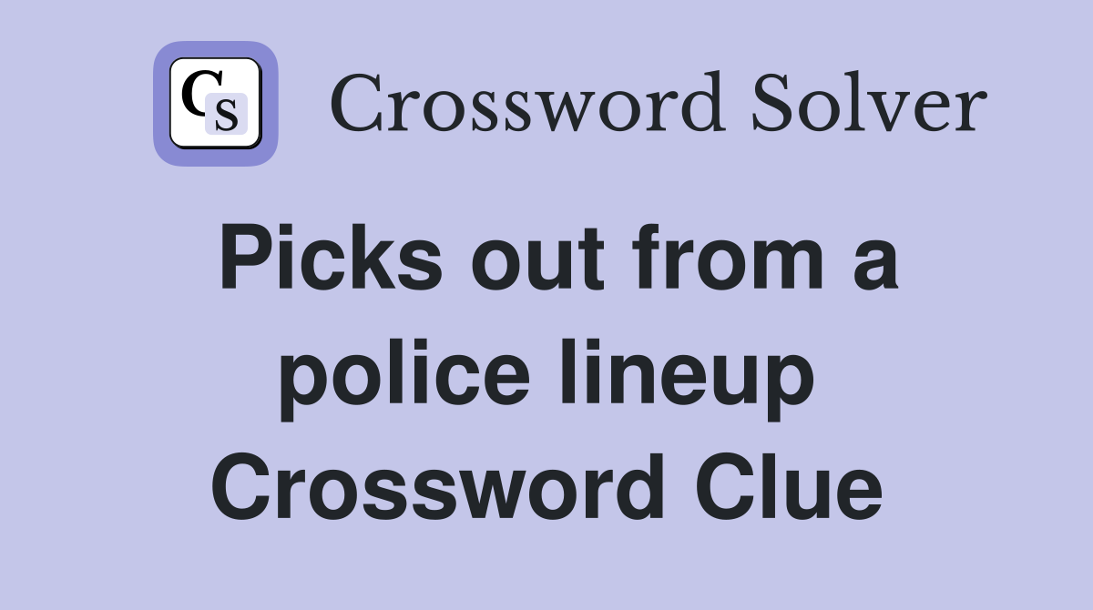 Picks out from a police lineup Crossword Clue