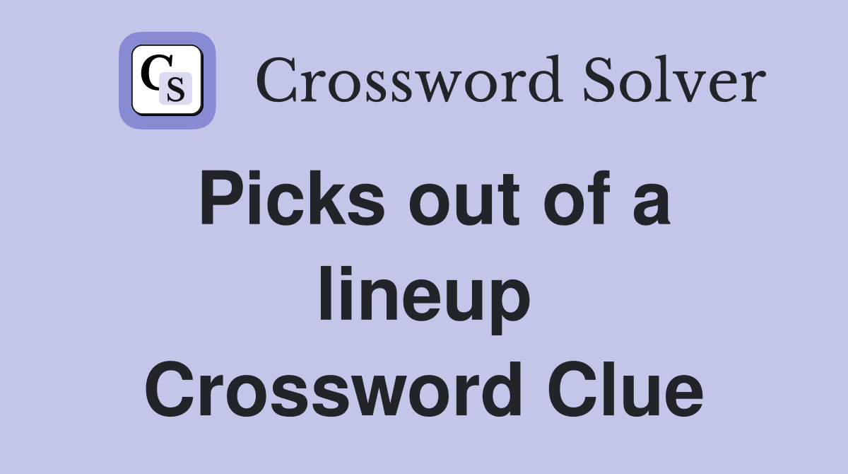 Picks out of a lineup Crossword Clue