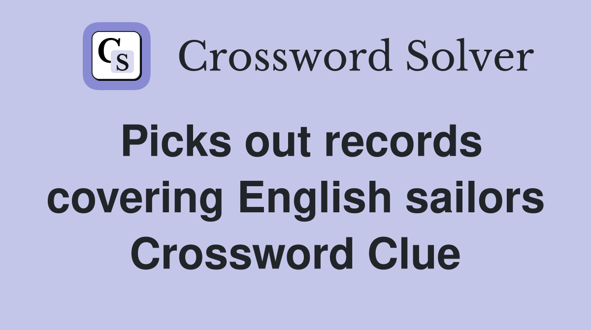 Picks out records covering English sailors Crossword Clue