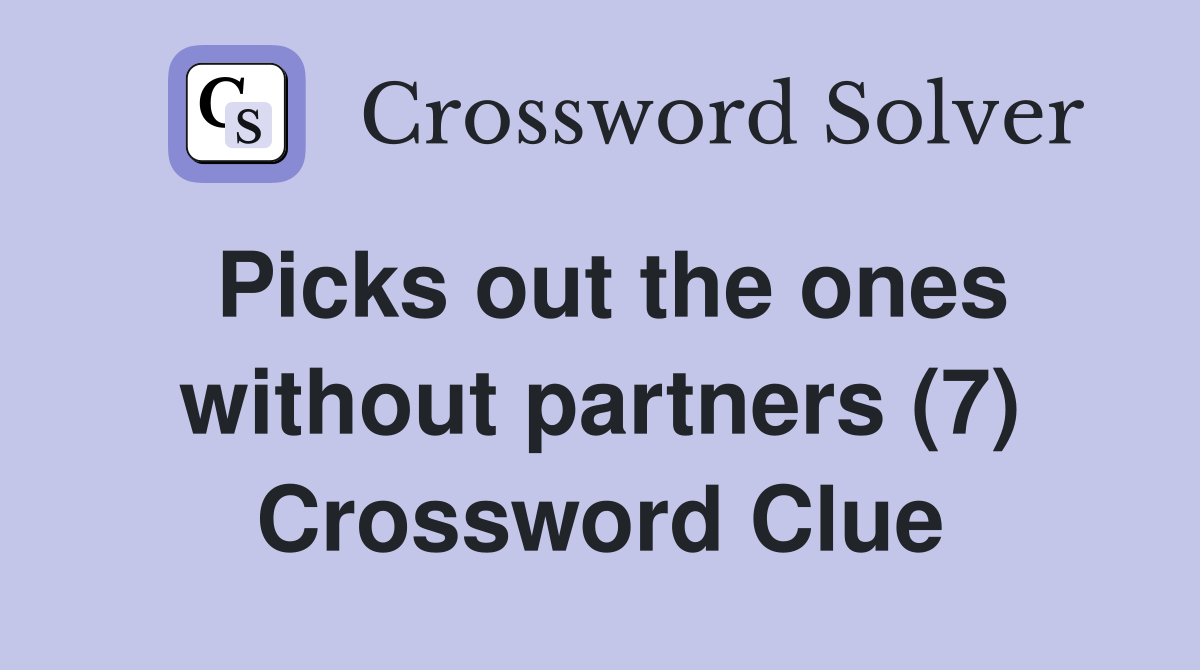 Picks out the ones without partners (7) Crossword Clue