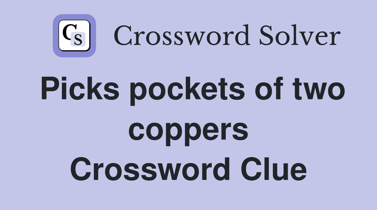 Picks pockets of two coppers Crossword Clue