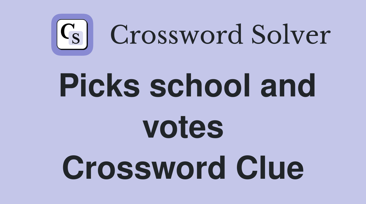 Picks school and votes Crossword Clue