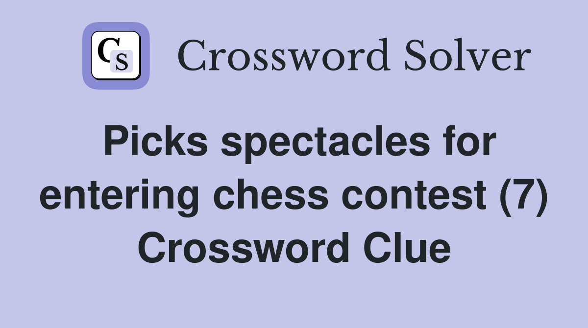 Picks spectacles for entering chess contest (7) Crossword Clue