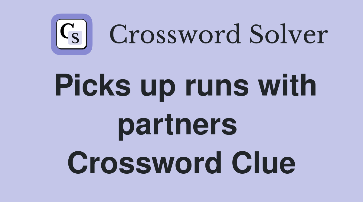 Picks up runs with partners  Crossword Clue