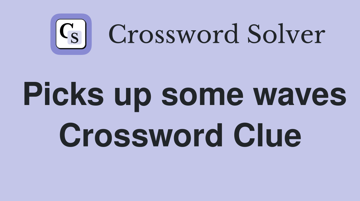 Picks up some waves Crossword Clue