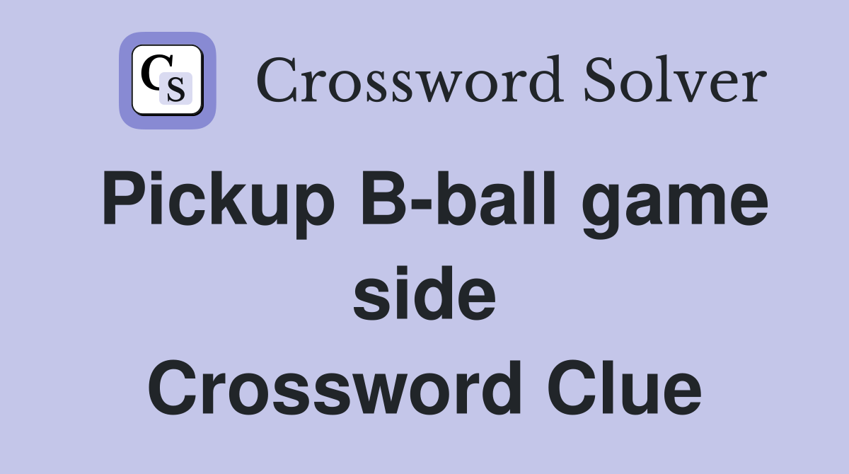 Pickup B-ball game side Crossword Clue