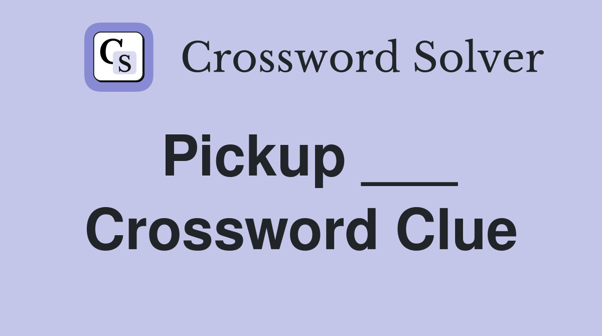 Pickup ___ Crossword Clue
