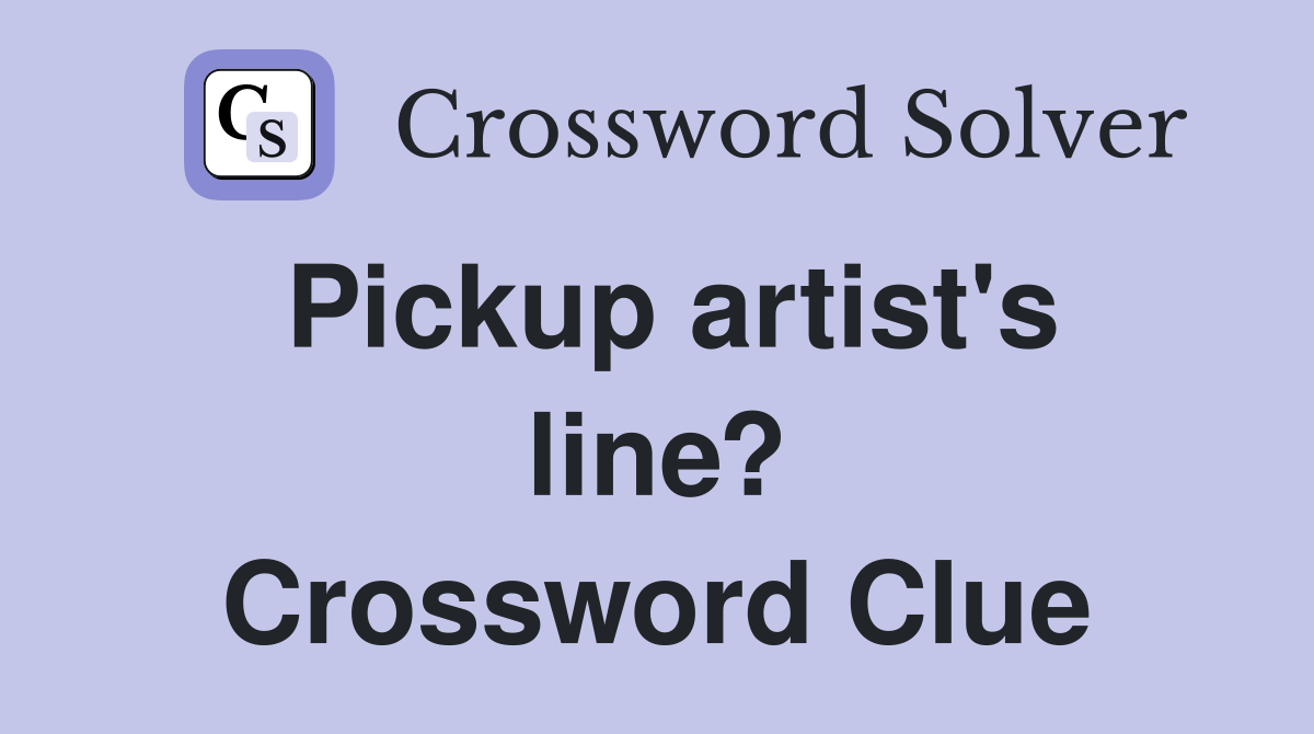 Pickup artist's line? Crossword Clue