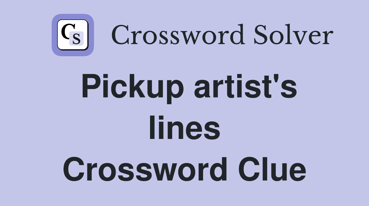 Pickup artist's lines Crossword Clue