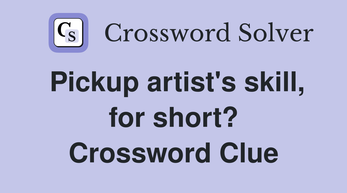 Pickup artist's skill, for short? Crossword Clue