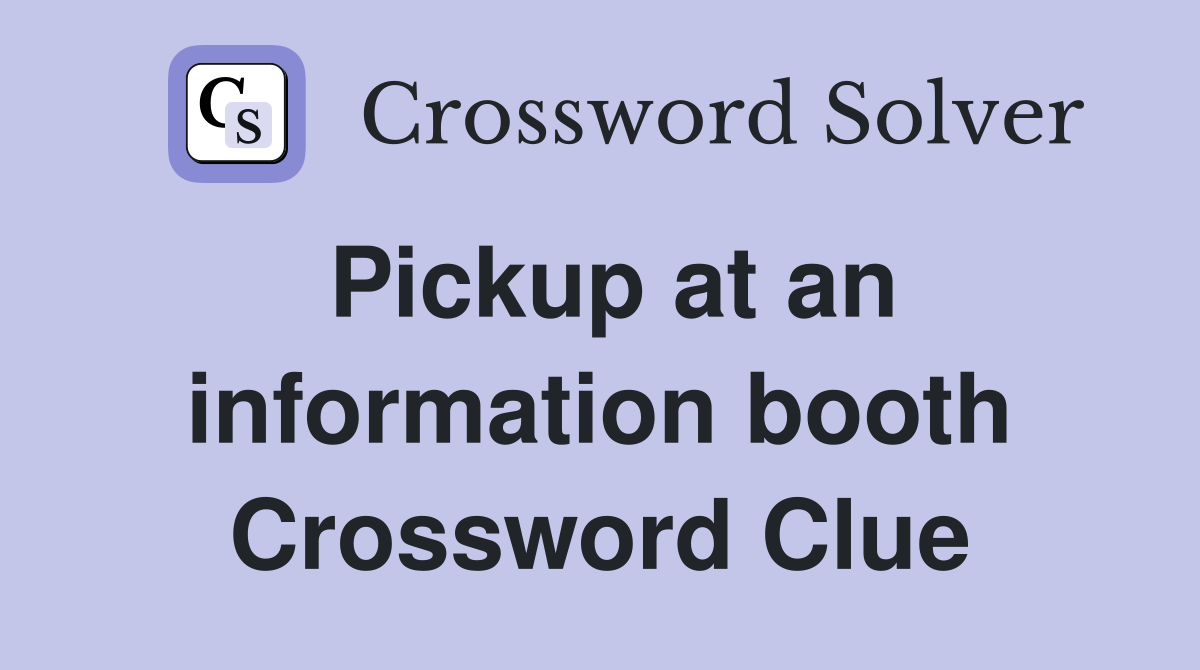 Pickup at an information booth Crossword Clue