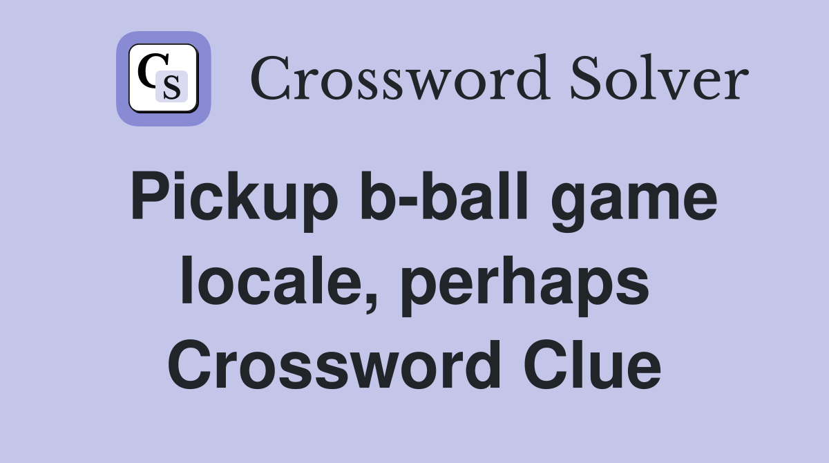 Pickup b-ball game locale, perhaps Crossword Clue