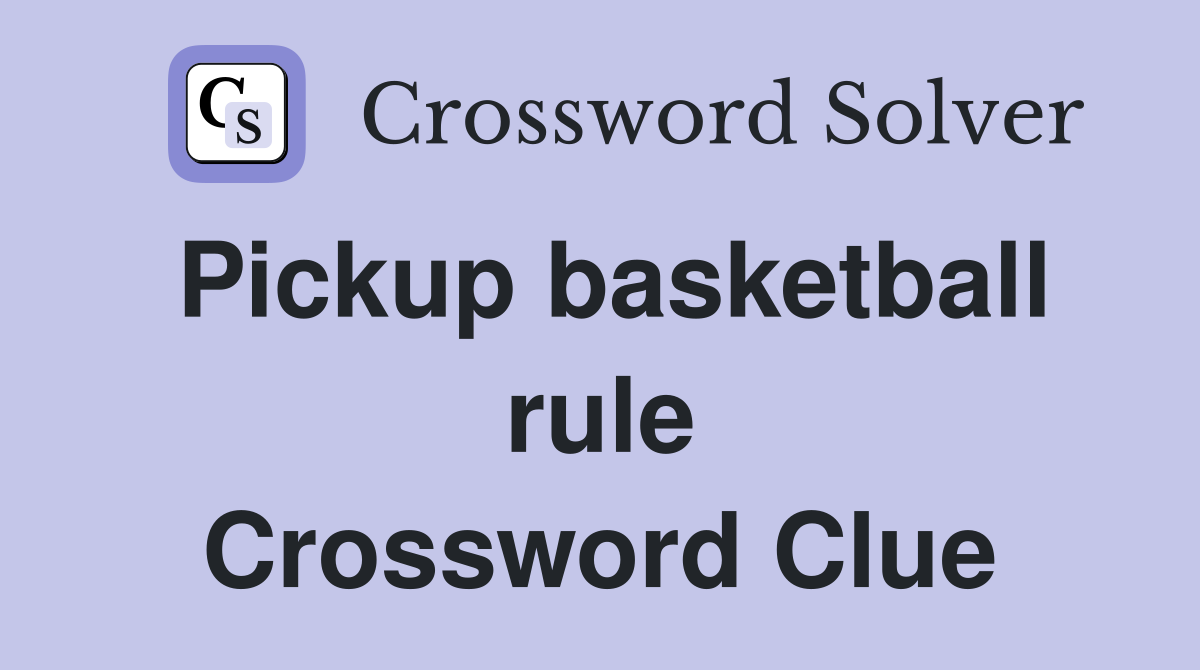 Pickup basketball rule Crossword Clue