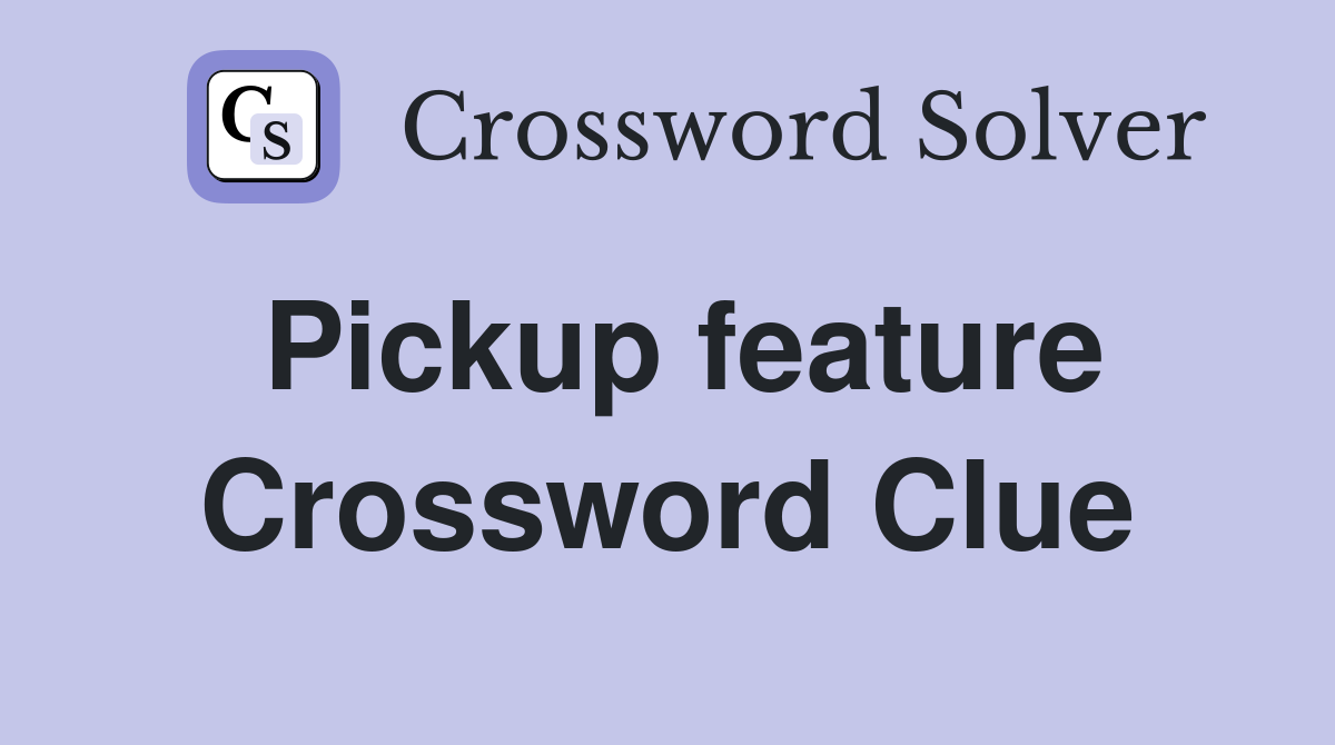 Pickup feature Crossword Clue