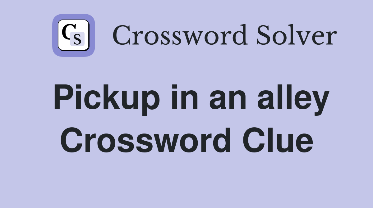 Pickup in an alley Crossword Clue