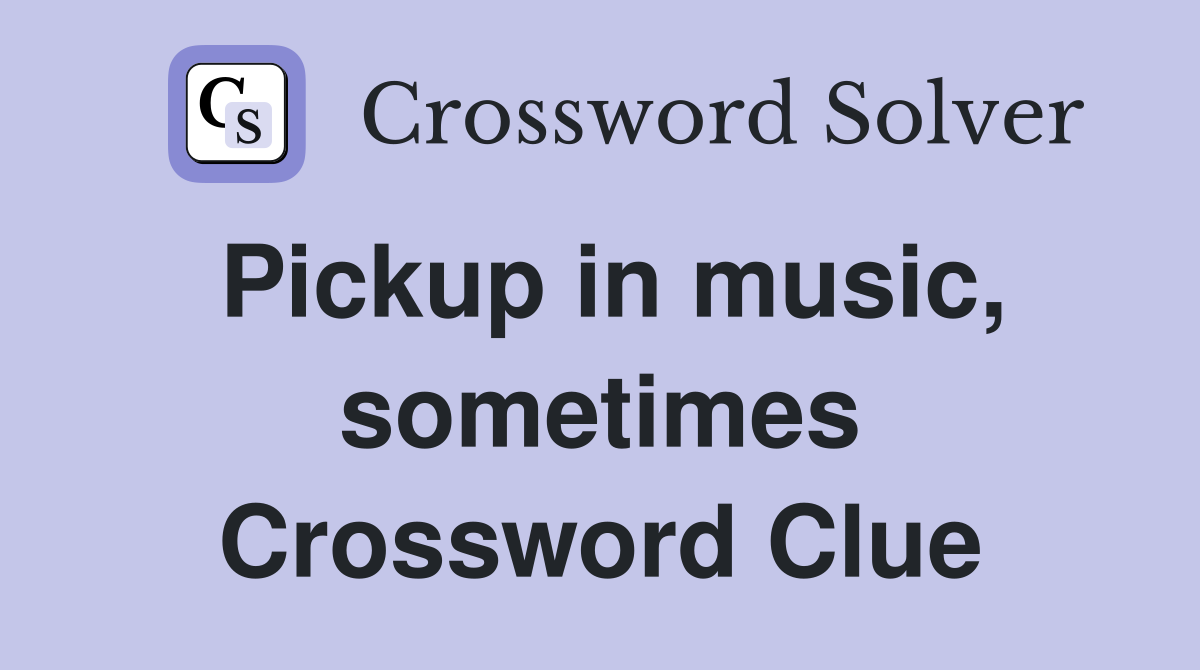 Pickup in music, sometimes Crossword Clue