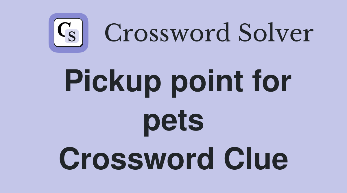 Pickup point for pets Crossword Clue