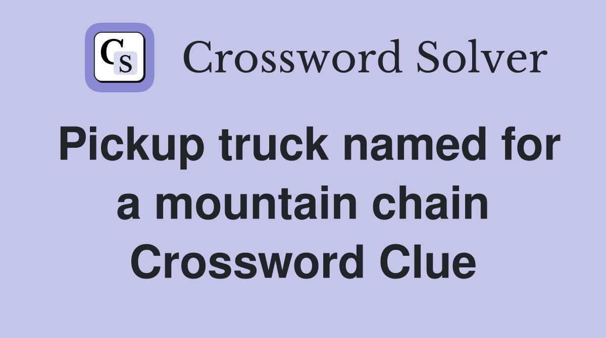 Pickup truck named for a mountain chain Crossword Clue