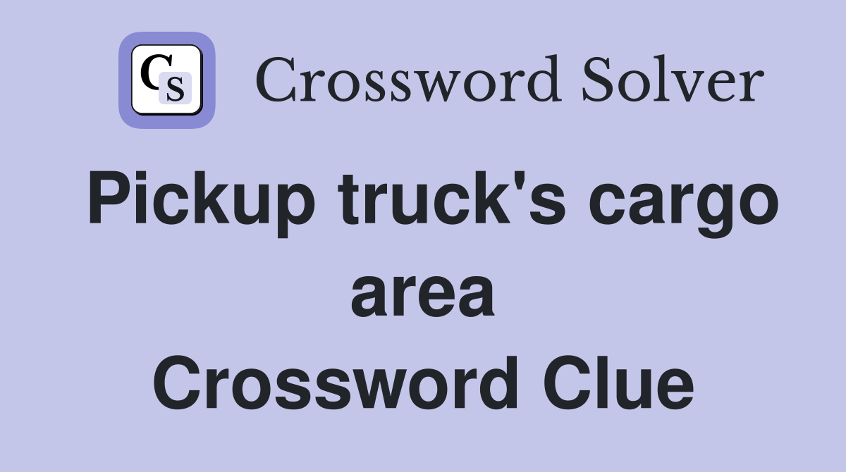 Pickup truck's cargo area Crossword Clue